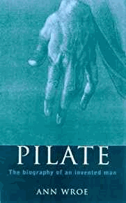 Wroe, Ann - Pilate: The Biography of an Invented Man