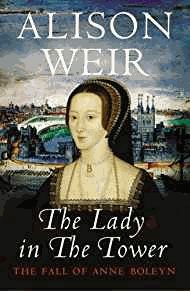 Weir, Alison - The Lady in the Tower: The Fall of Anne Boleyn