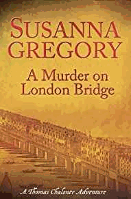 Gregory, Susanna - A Murder On London Bridge: 5 (Adventures of Thomas Chaloner)