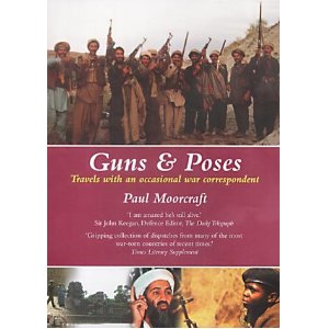 Moorcraft, Paul L. - Guns and Poses: Travels with an Occasional War Correspondent