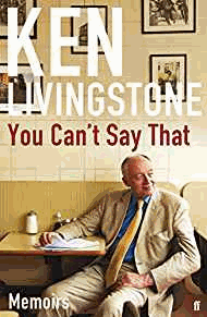 Livingstone, Ken - You Can't Say That: Memoirs
