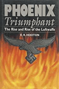Hooton, E. R. - Phoenix Triumphant: The Rise and Rise of the Luftwaffe