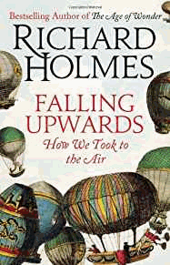 Holmes, Richard - Falling Upwards: How We Took to the Air