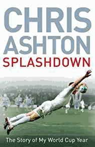 Ashton, Chris - Splashdown: The Story of My World Cup Year