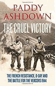 Ashdown, Paddy - The Cruel Victory: The French Resistance, D-Day and the Battle for the Vercors 1944