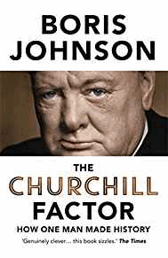 Johnson, Boris - The Churchill Factor: How One Man Made History (First UK edition-first printing)