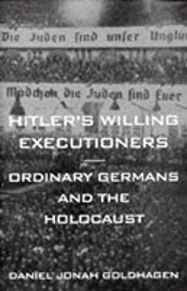Goldhagen, Daniel - Hitler's Willing Executioners: Ordinary Germans and the Holocaust