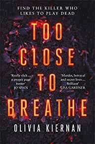 Kiernan, Olivia - Too Close to Breathe: A heart-stopping crime thriller, new for 2018 (Frankie Sheehan) (Signed & Numbered Limited edition)