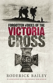 Bailey, Roderick - Forgotten Voices of the Victoria Cross