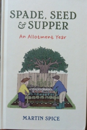 Spice, Martin - Spade, Seed & Supper: an Allotment Year (Signed)