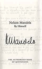 Mandela, Nelson - Nelson Mandela by Himself: The Authorised Book of Quotations