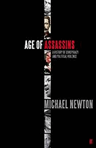 Newton, Michael - Age of Assassins: A History of Conspiracy and Political Violence, 1865-1981