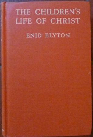 Enid Blyton - The Children's Life of Christ