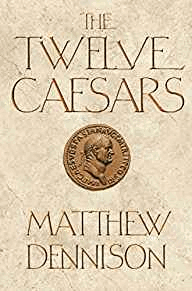 Dennison, Matthew - The Twelve Caesars