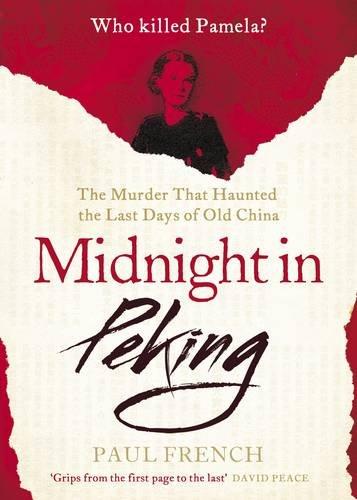 French, Paul - Midnight in Peking: The Murder That Haunted the Last Days of Old China