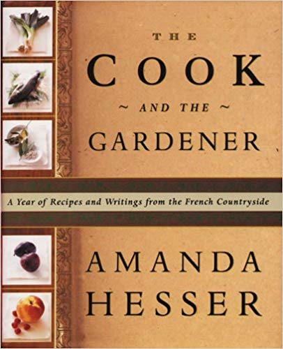 Hesser, Amanda - The Cook and the Gardener: A Year of Recipes and Writings from the French Countryside