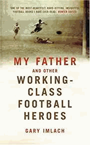 Imlach, Gary - My Father And Other Working Class Football Heroes