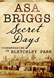 Briggs, Asa - Secret Days: Codebreaking in Bletchley Park: A Memoir of Hut Six and the Enigma Machine