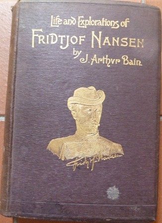 Bain, J. Arthur - Life and Explorations of Fridtjof Nansen