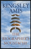 Amis, Kingsley - The Biographer’s Moustache