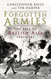 Bayly, Christopher - Forgotten Armies : The Fall of British Asia, 1941-1945