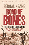 Keane, Fergal - Road of Bones: The Siege of Kohima 1944 - The Epic Story of the Last Great Stand of Empire