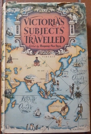 Thal, Herbert Van - Victoria's Subjects Travelled. Being an Anthology From the Works of Explorers and Travellers Between the Years 1850-1900