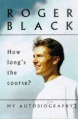 Black, Roger - How Long's the Course? (Signed)