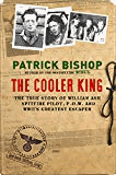 Bishop, Patrick - The Cooler King: The True Story of William Ash - The Greatest Escaper of World War II