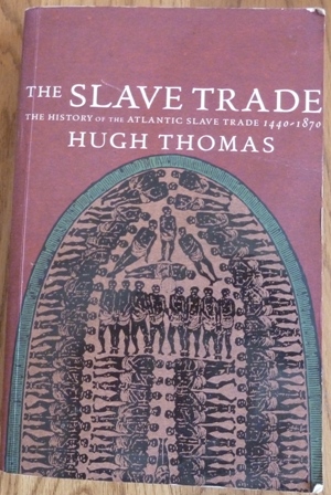 Thomas, Hugh - The Slave Trade: The History of the Atlantic Slave Trade 1440-1870