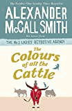 Smith, Alexander McCall - The Colours of all the Cattle (No. 1 Ladies' Detective Agency)