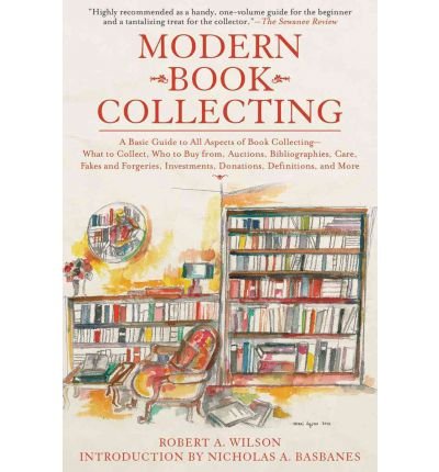 Wilson, Robert A. - Modern Book Collecting: A Basic Guide to All Aspects of Book Collecting: What to Collect, Who to Buy from, Auctions, Bibliographies, Care, Fakes, Investments, Donations, Definitions, and More