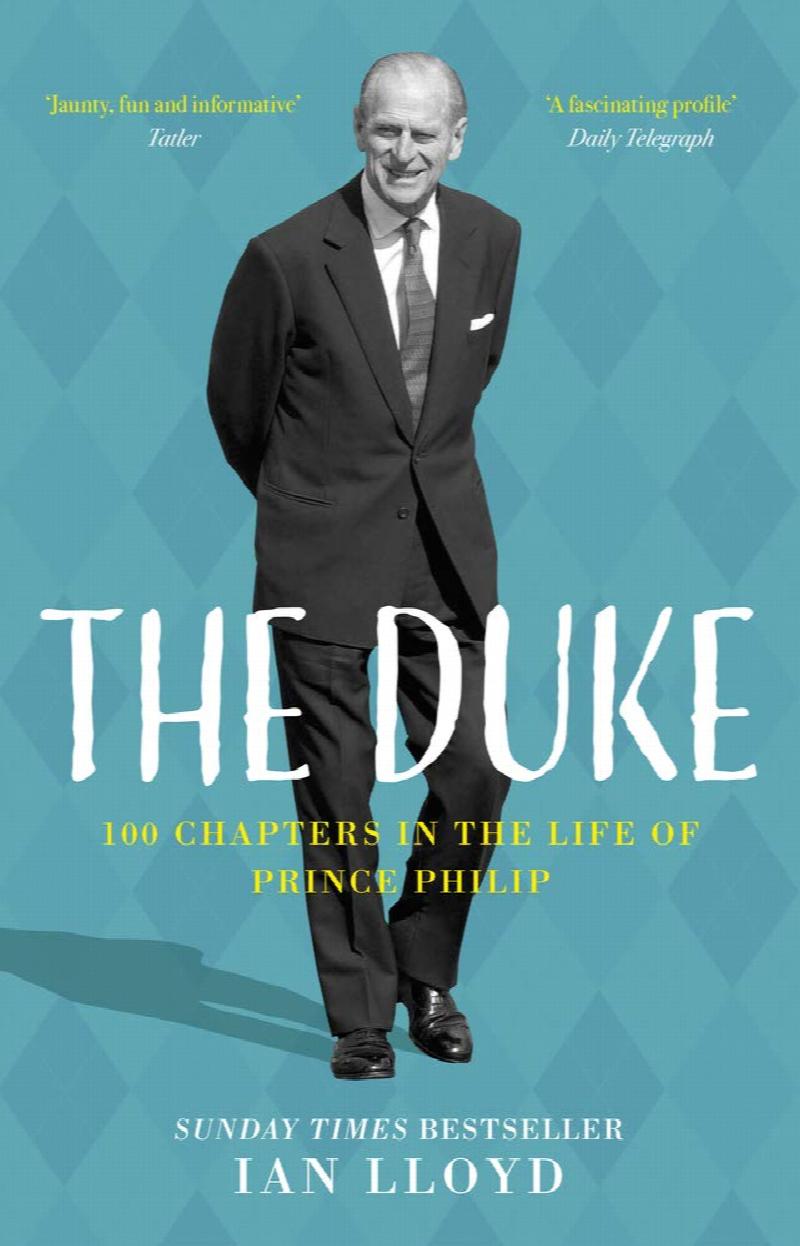 Ian Lloyd - The Duke: 100 Chapters in the Life of Prince Philip