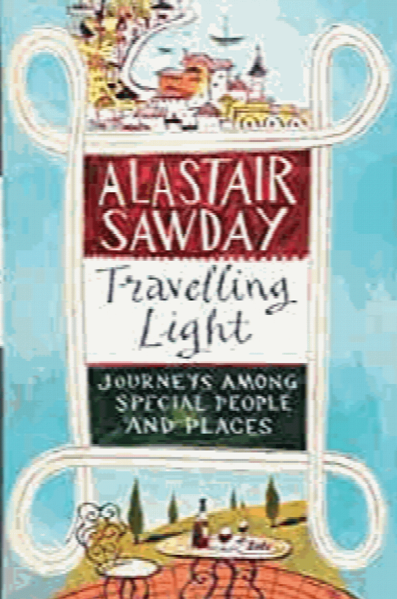 Sawday, Alastair - Travelling Light: Journeys Among Special People and Places