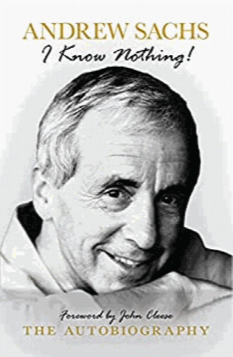 Sachs, Andrew - I Know Nothing: The Autobiography