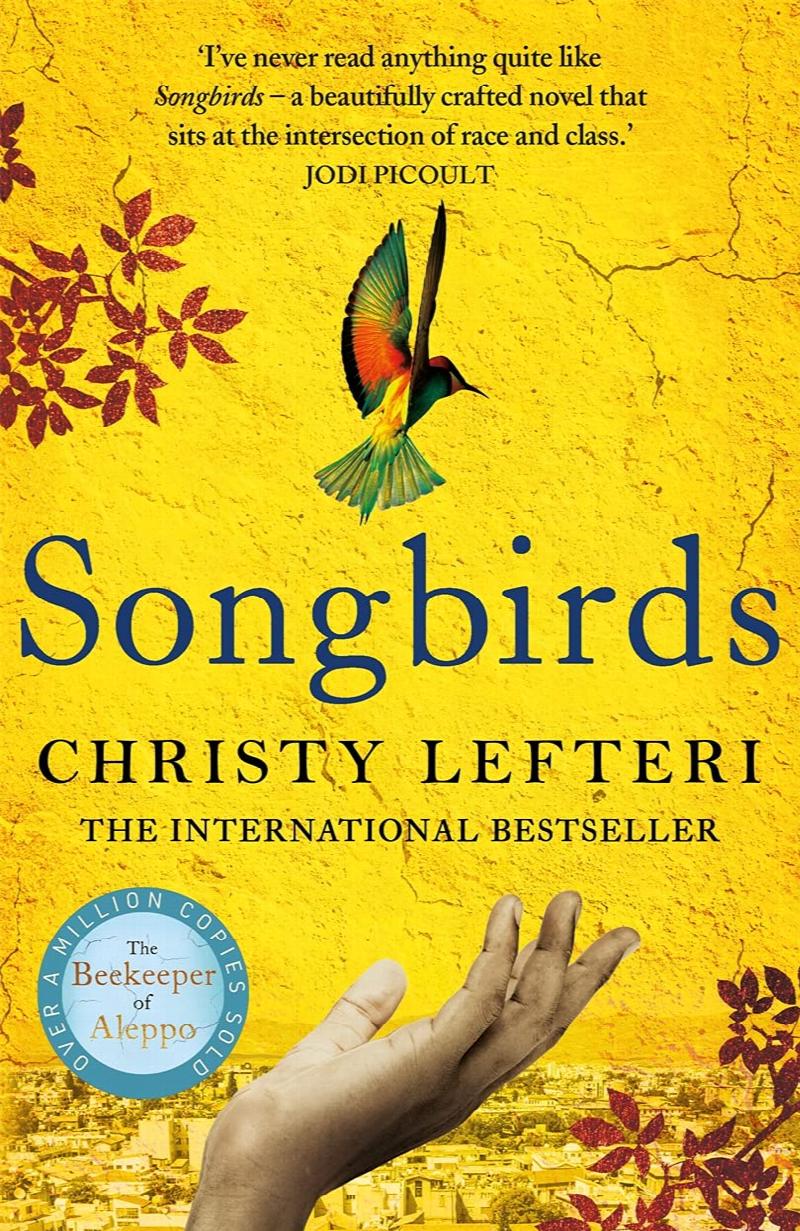 Lefteri, Christy - Songbirds: From the author of the international bestseller The Beekeeper of Aleppo