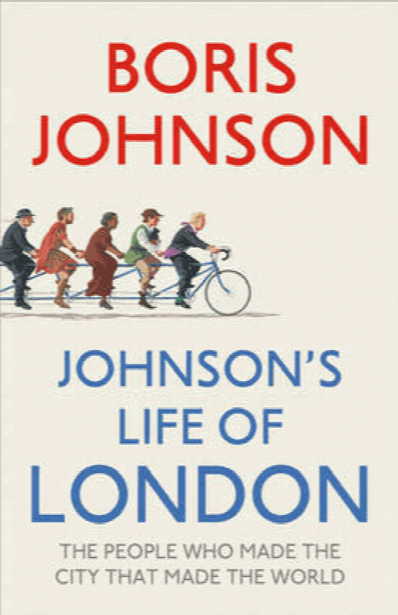 Johnson, Boris - Johnson's Life of London: The People Who Made the City That Made the World
