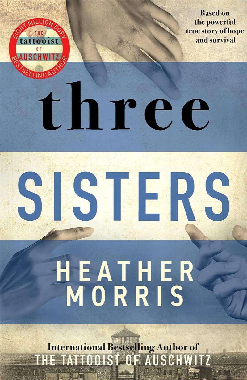 Morris, Heather - Three Sisters: A breath-taking new novel in the Tattooist of Auschwitz story