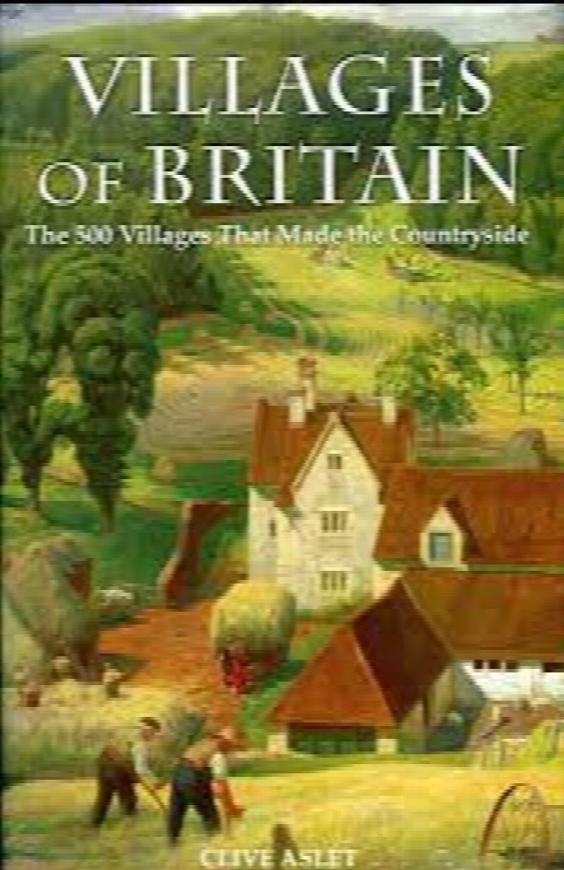 Aslet, Clive - Villages of Britain. The 500 Villages that made the Countryside