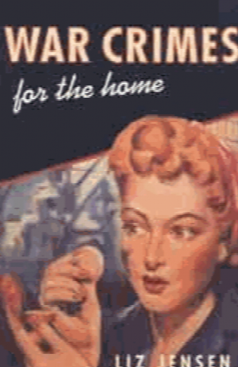 Jensen, Liz - War Crimes for the Home