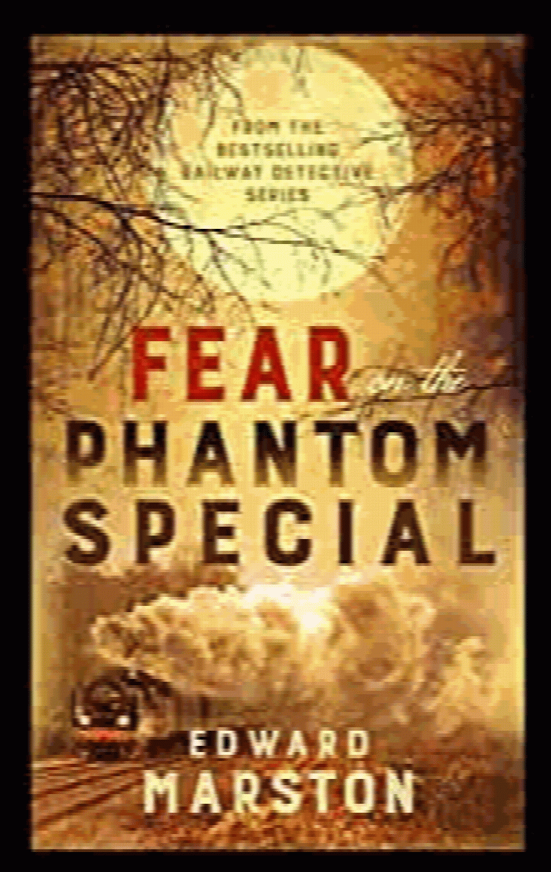 Marston, Edward - Fear on the Phantom Special: Dark deeds for the Railway Detective to investigate (Railway Detective)