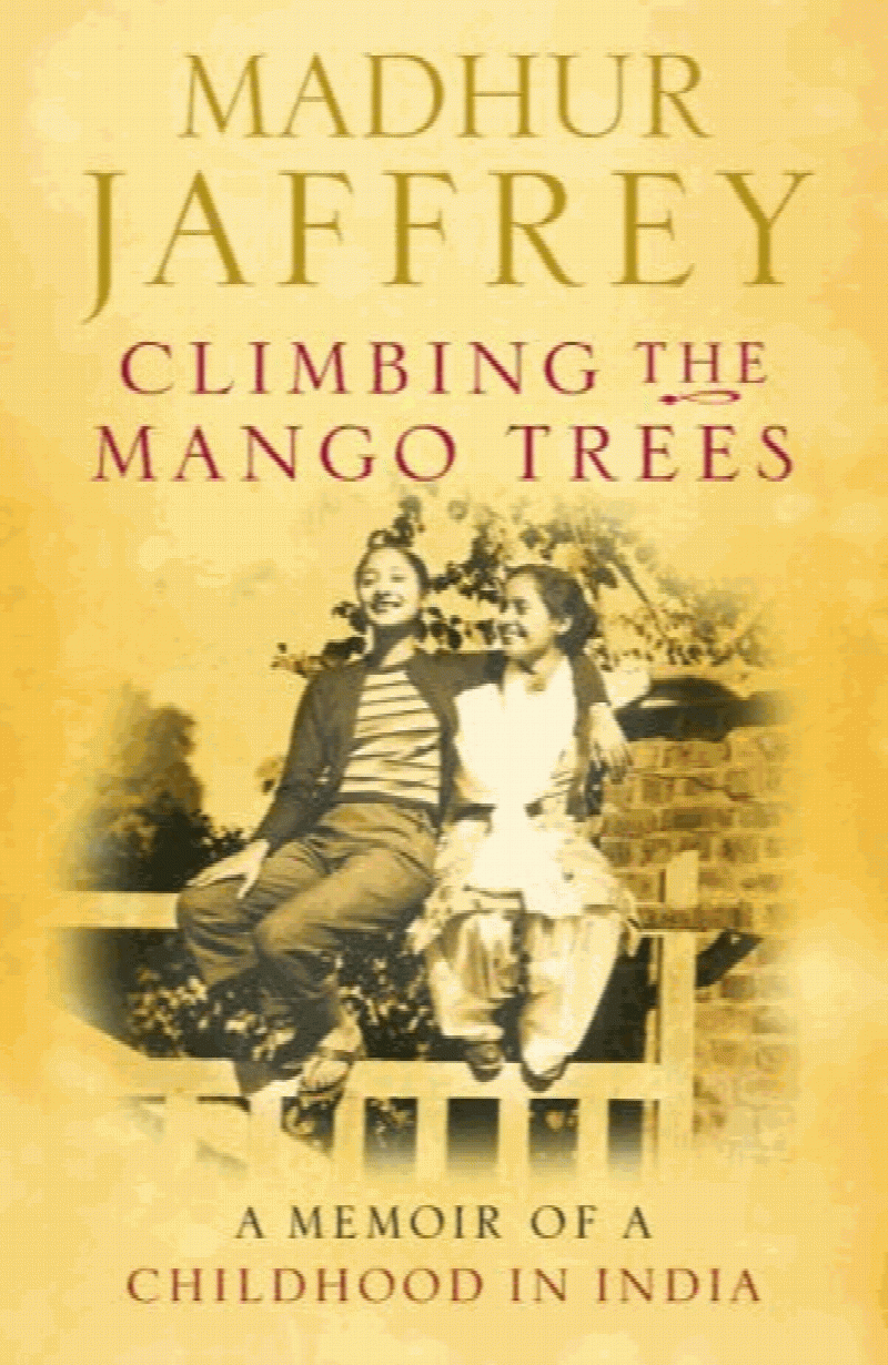 Jaffrey, Madhur - Climbing the Mango Trees: A Memoir of a Childhood in India