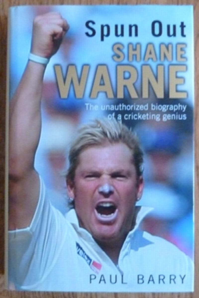 Barry, Paul - Spun Out: Shane Warne the Unauthorised Biography of a Cricketing Genius