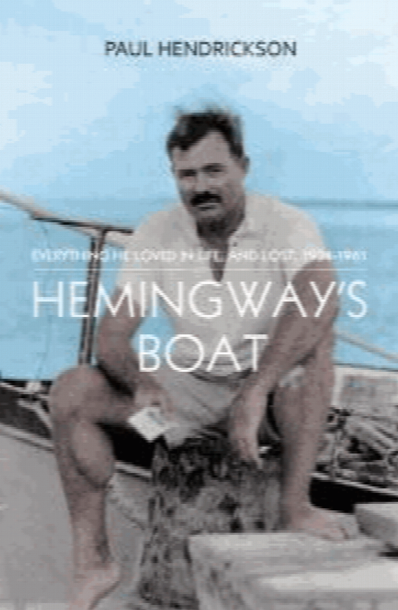 Hendrickson, Paul - Hemingway's Boat: Everything He Loved in Life, and Lost, 1934-1961