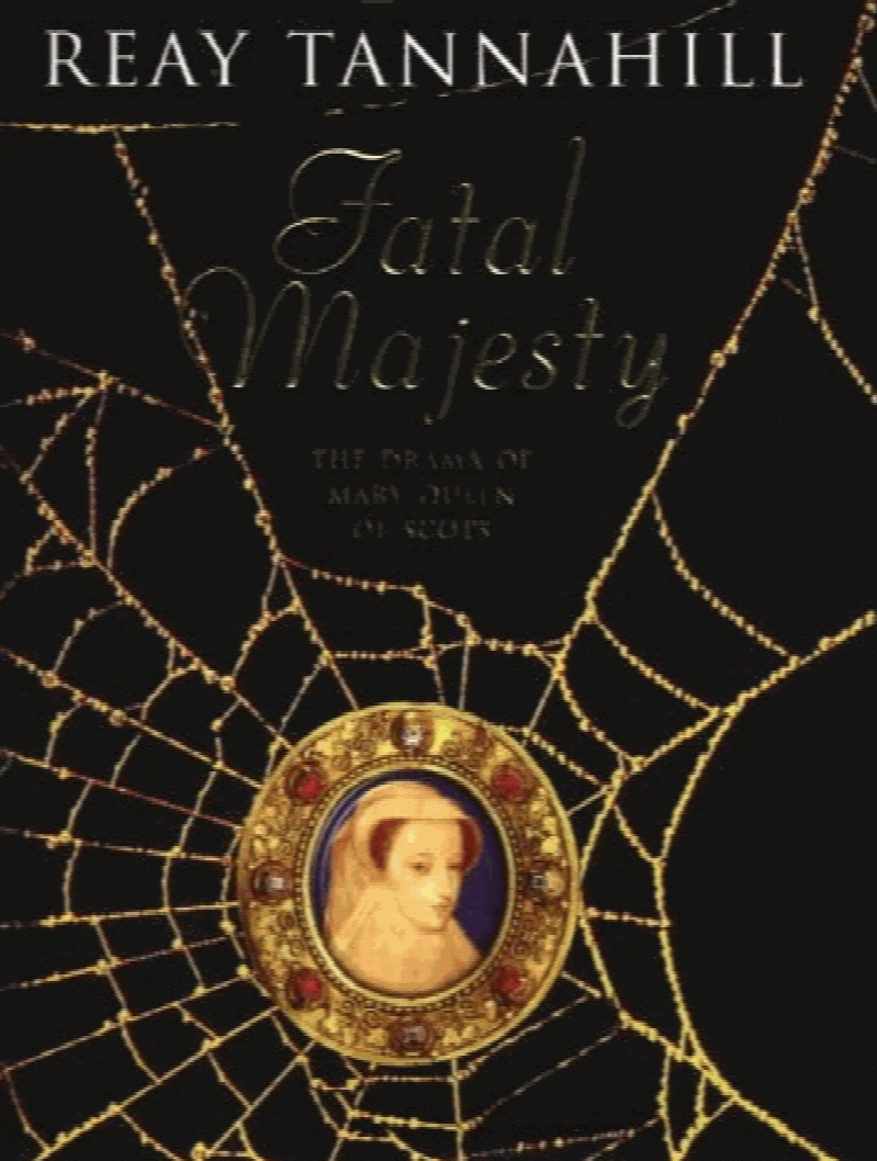 Tannahill, Reay - Fatal Majesty: The Drama of Mary Queen of Scots