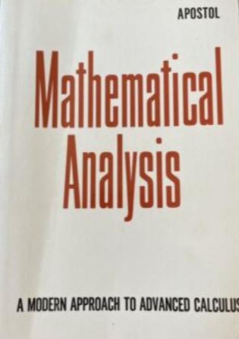 Tom Apostol - Mathematical Analysis: A Modern Approach to Advanced Calculus