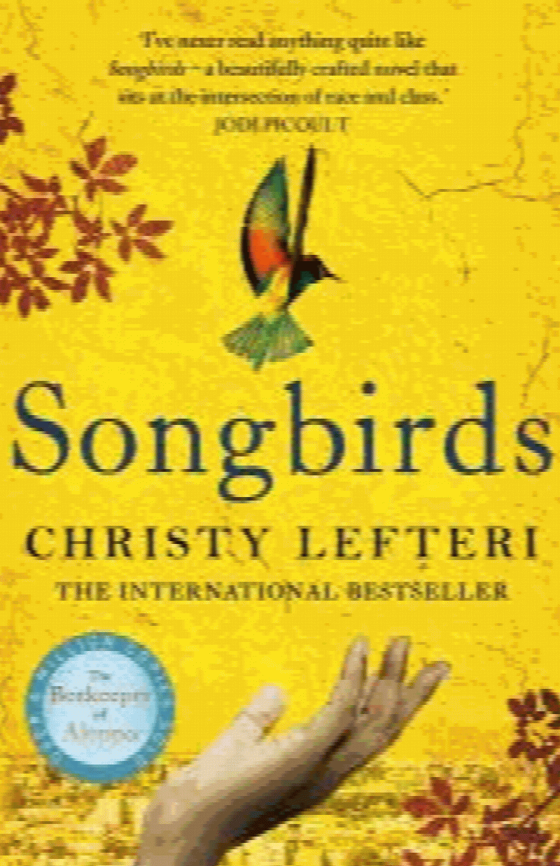 Lefteri, Christy - Songbirds: The heartbreaking follow-up to the million copy bestseller, The Beekeeper of Aleppo