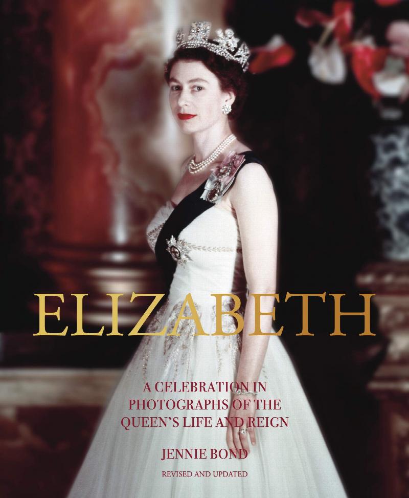 Bond, Jennie - Elizabeth: A Celebration in Photographs of the Queen's Life and Reign