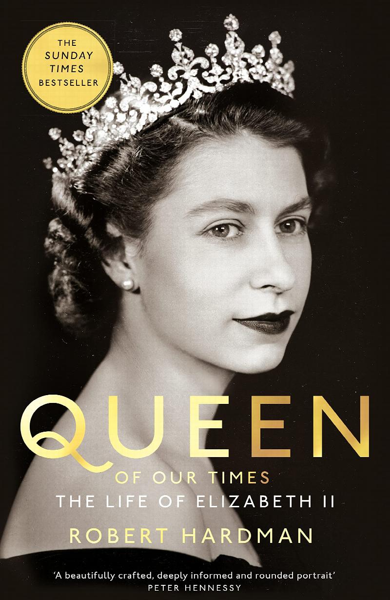 Robert Hardman - Queen of Our Times: The Life of Elizabeth II