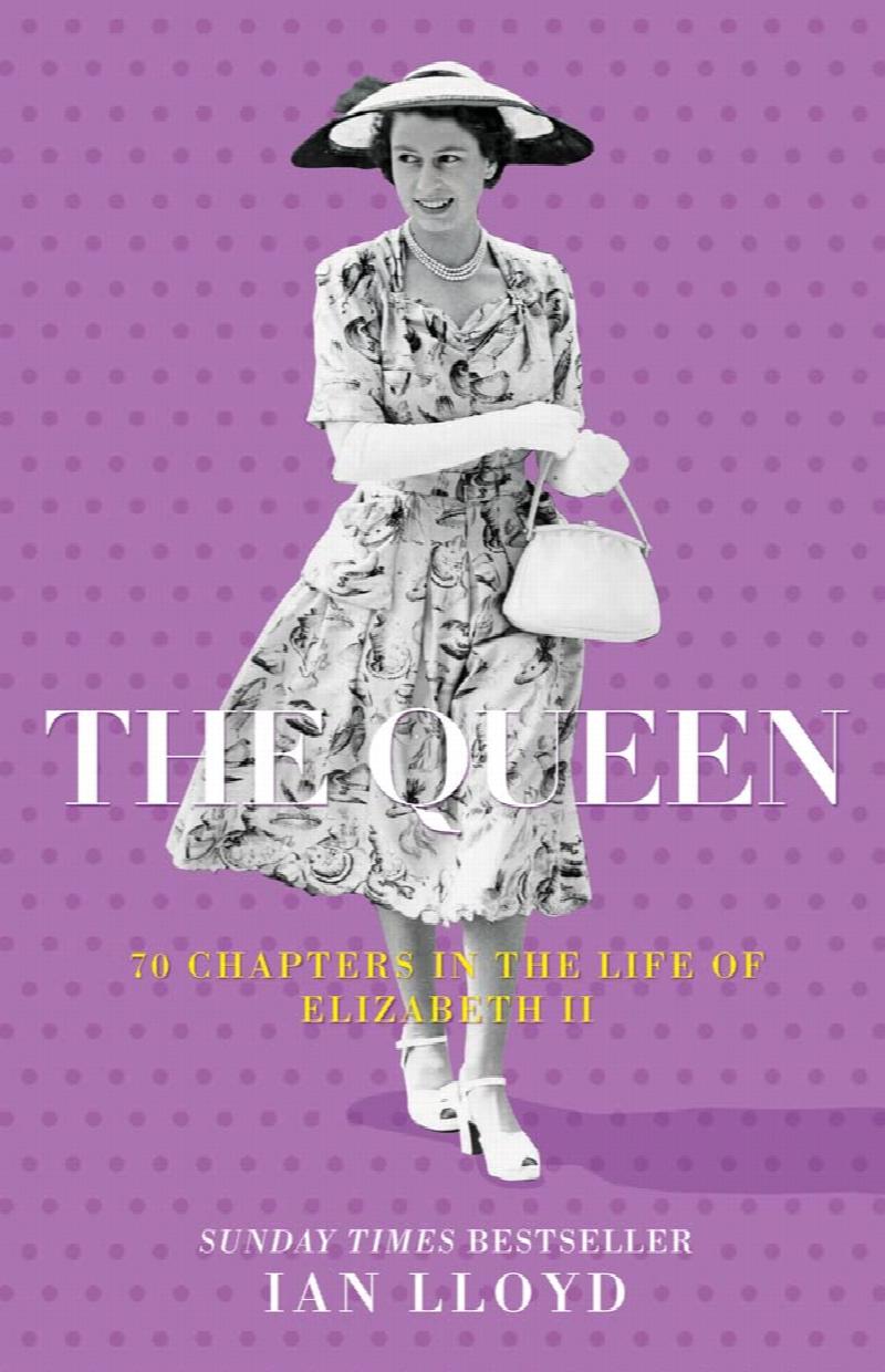 Ian Lloyd - The Queen: 70 Chapters in the Life of Elizabeth II